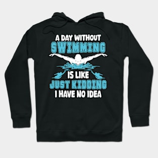 A day without swimming is like just kidding I have no idea Hoodie